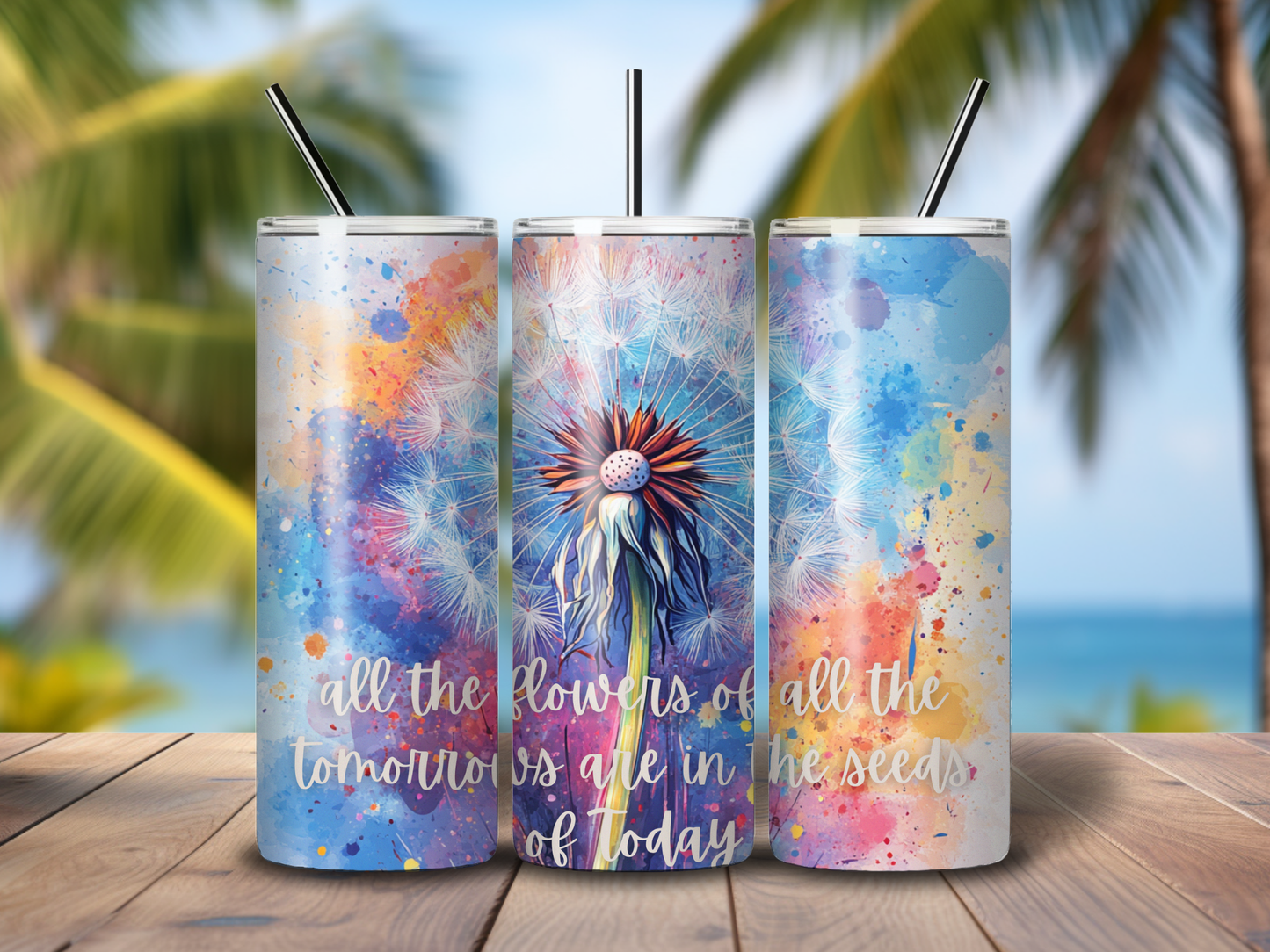 Sublimated 20 oz Tumbler with a Dandelion - All the Flowers of all of the tomorrows are in the seeds of Today design