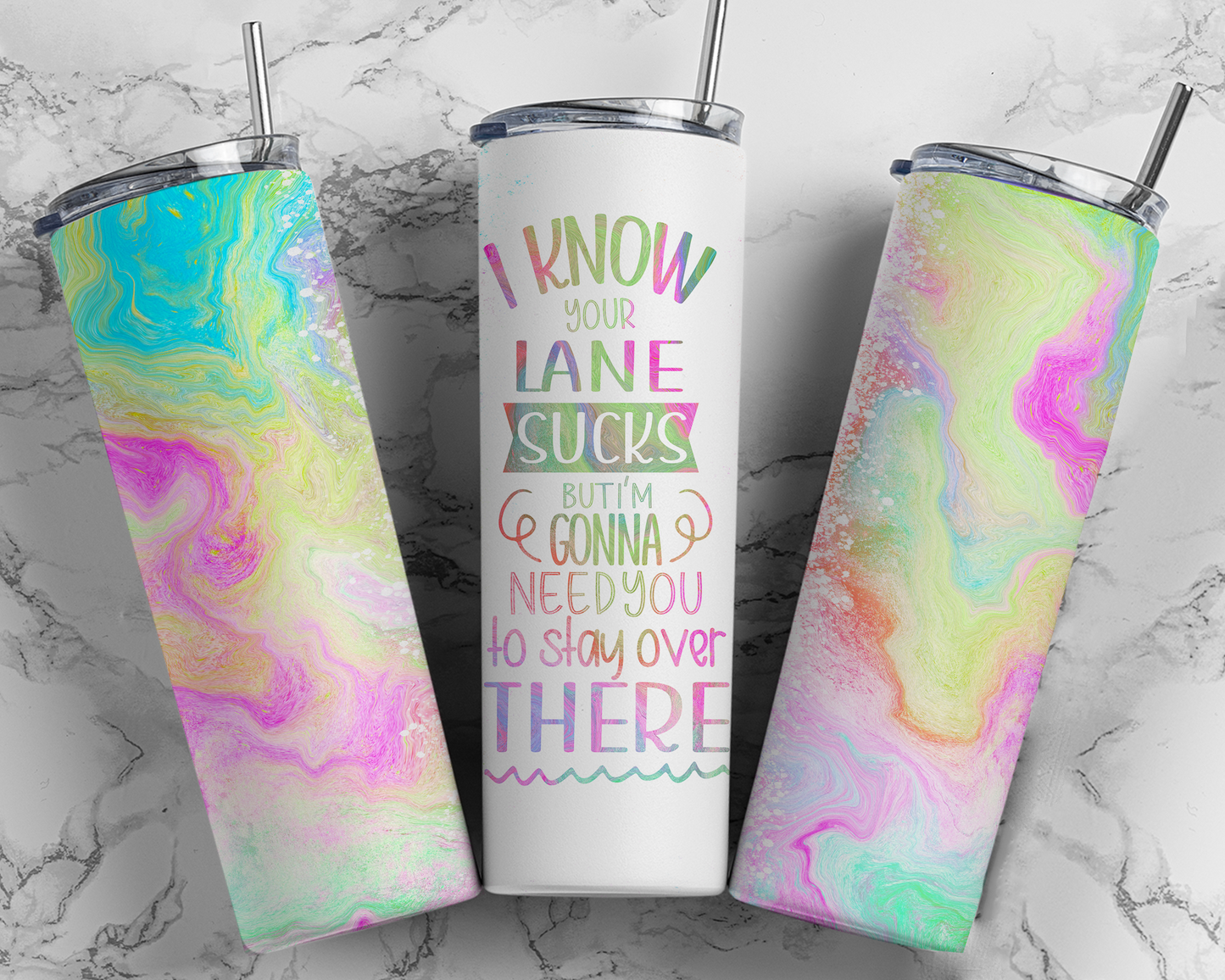Sublimated 20 0z Tumbler - 'I KNOW YOUR LANE SUCKS BUT I'M GONNA NEED YOU to stay over THERE' Design