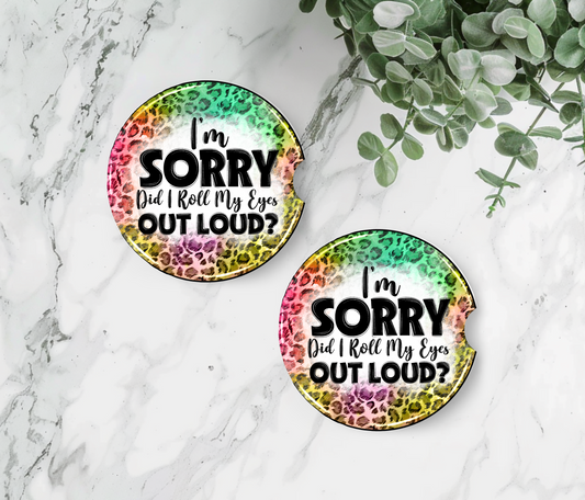 Sublimated Car Coasters - "Sorry Did I Roll My Eyes OUT LOUD" Design